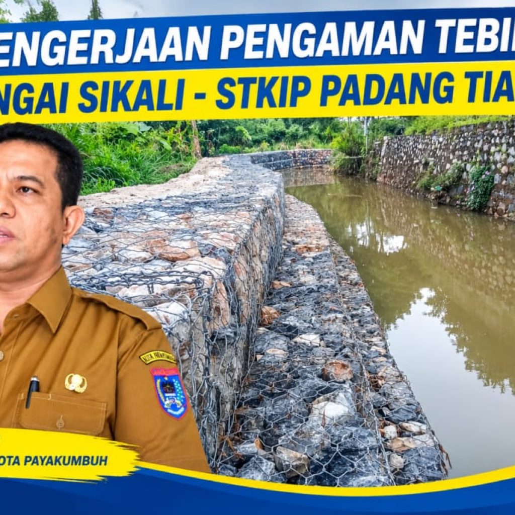 Kadis PUPR Payakumbuh Apresiasi Rekanan, PHO Pengamanan Tebing Sungai Batang Sikali-STKIP Rampung Lebih Cepat